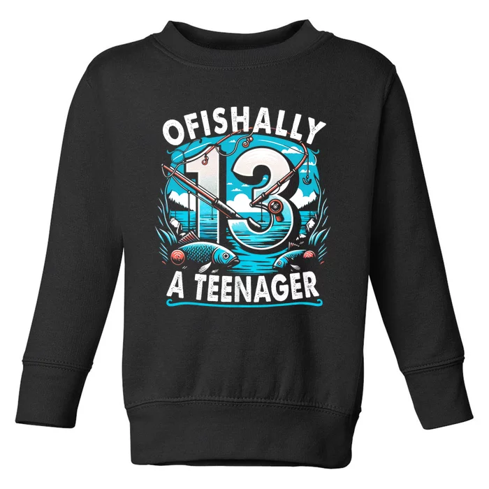 Ofishally A Teenager 13th Birthday 13 Year Boy Fishing Lover Toddler Sweatshirt