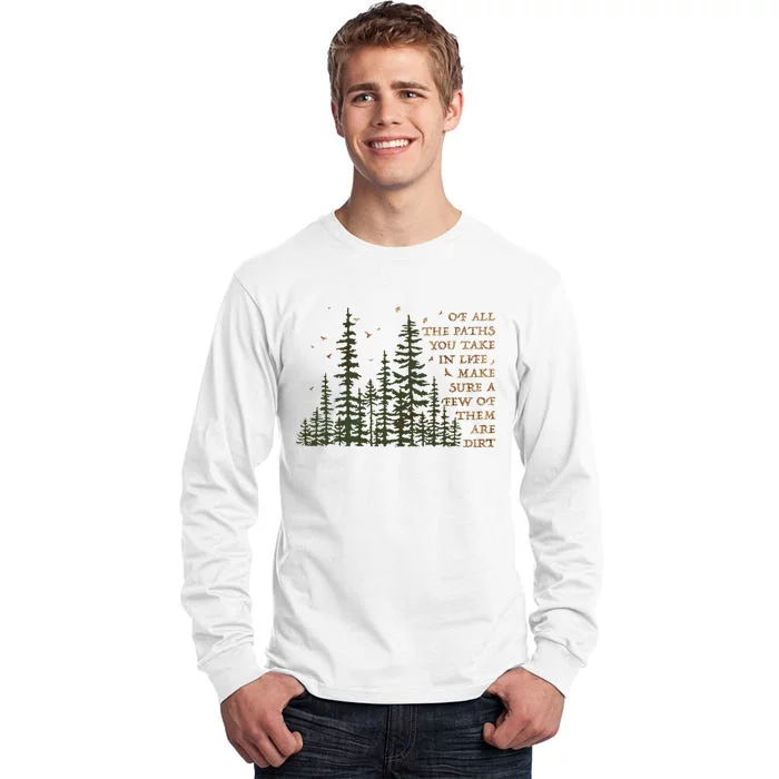 Of All The Paths You Take In Life Make Sure Most Are Dirt Tall Long Sleeve T-Shirt