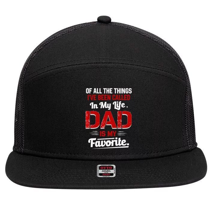 Of All The Things IVe Been Called Dad Is My Favorite 7 Panel Mesh Trucker Snapback Hat