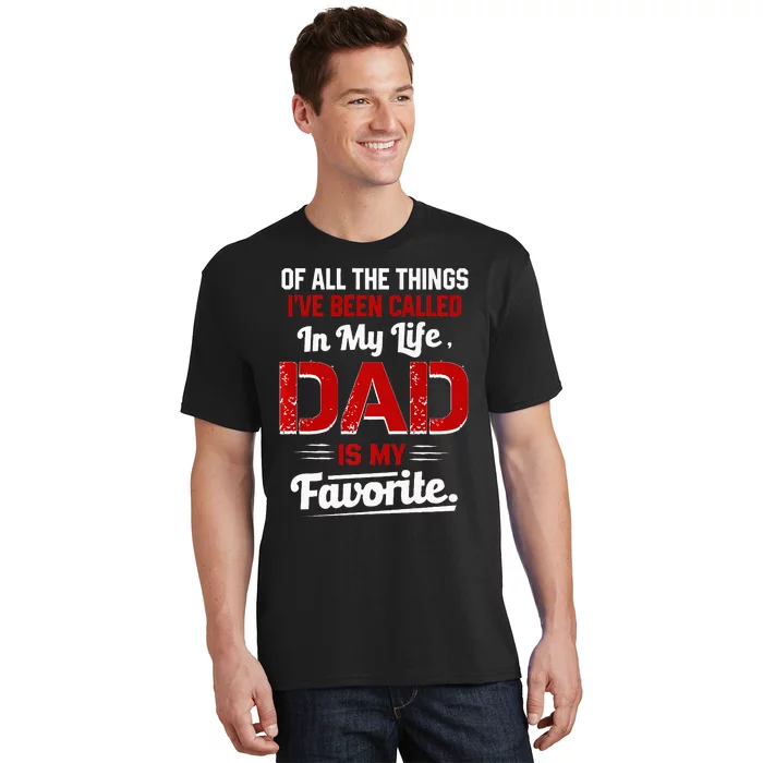 Of All The Things IVe Been Called Dad Is My Favorite T-Shirt