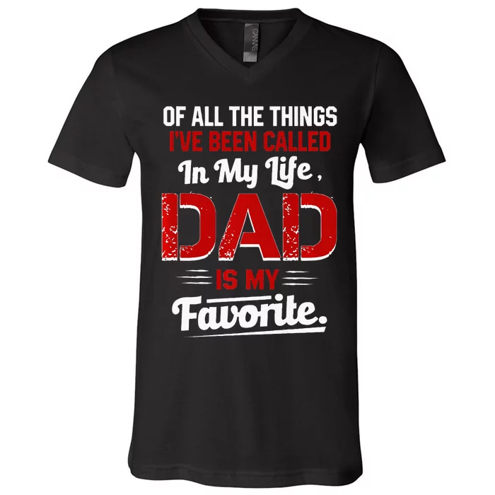 Of All The Things IVe Been Called Dad Is My Favorite V-Neck T-Shirt