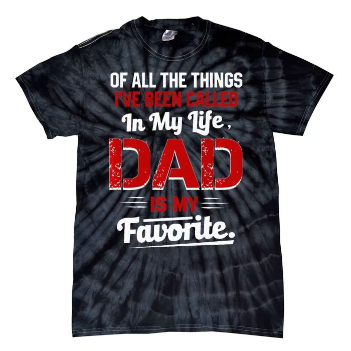 Of All The Things IVe Been Called Dad Is My Favorite Tie-Dye T-Shirt