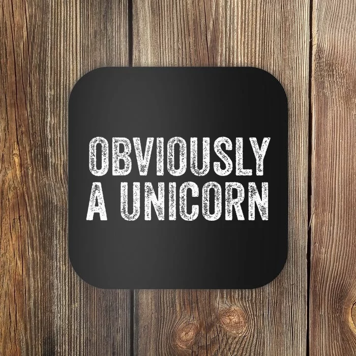 Obviously A Unicorn Funny Unicorn Squad Coaster