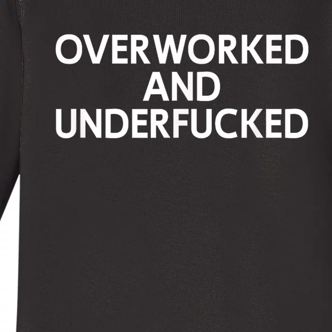 Overworked And Underfucked Funny Joke Baby Long Sleeve Bodysuit