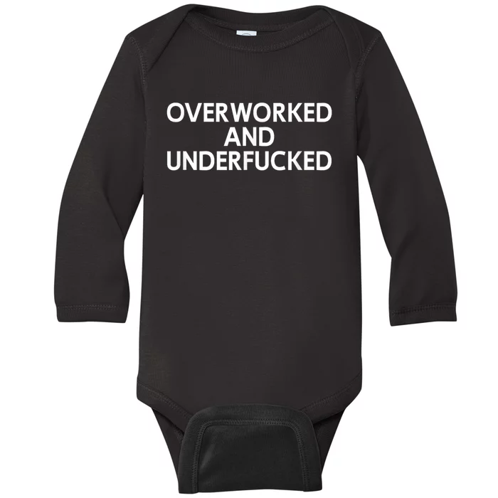 Overworked And Underfucked Funny Joke Baby Long Sleeve Bodysuit