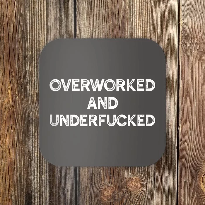 Overworked And Underfucked Funny Apparel Coaster