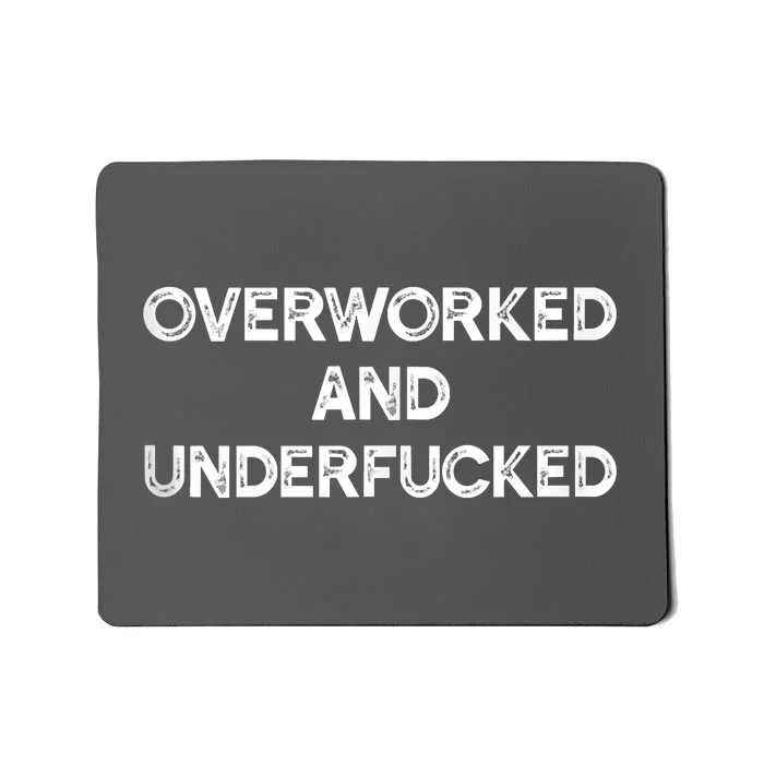 Overworked And Underfucked Funny Apparel Mousepad