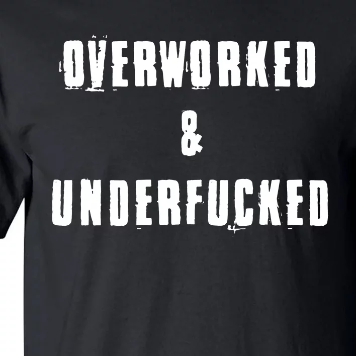 Overworked And Underfucked Funny Offensive Tall T-Shirt