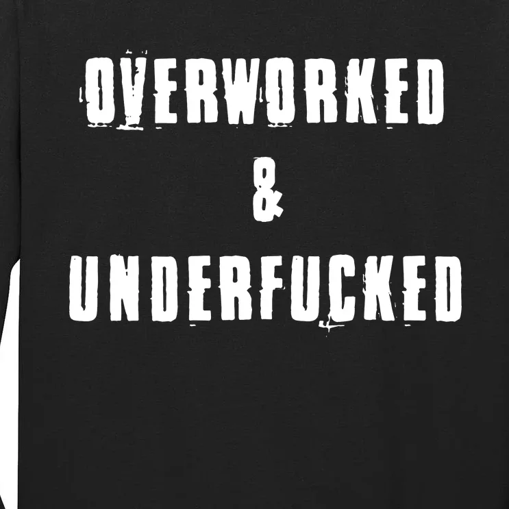 Overworked And Underfucked Funny Offensive Tall Long Sleeve T-Shirt