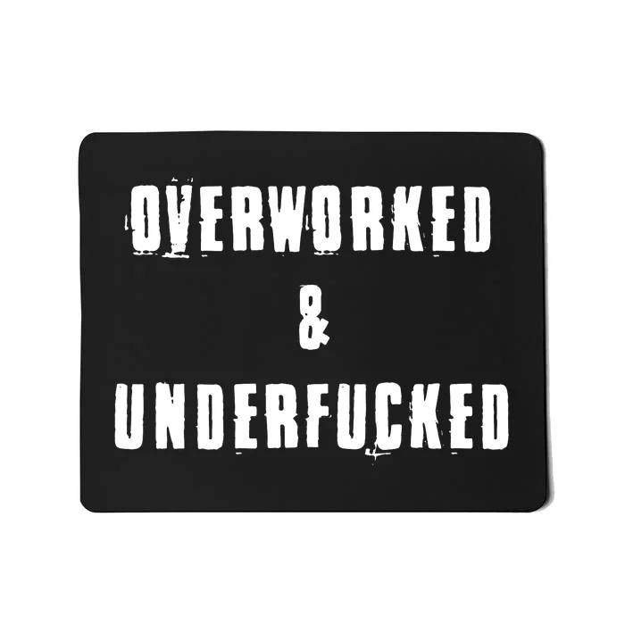 Overworked And Underfucked Funny Offensive Mousepad