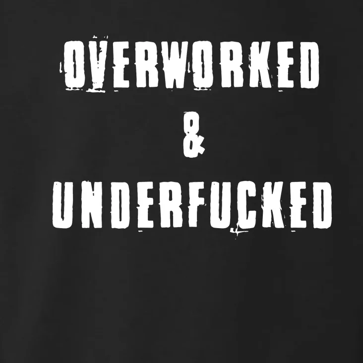 Overworked And Underfucked Funny Offensive Toddler Hoodie