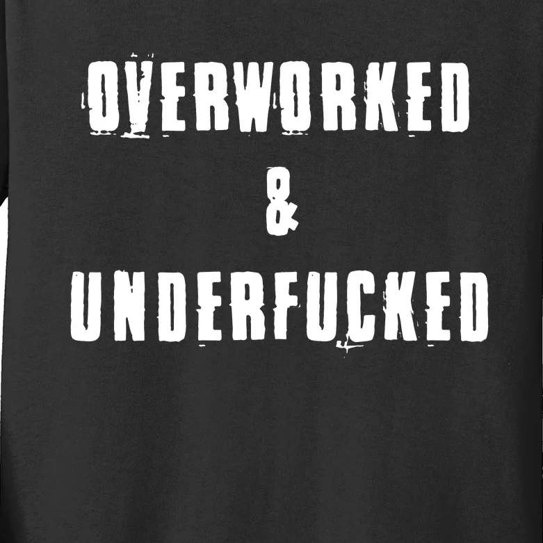 Overworked And Underfucked Funny Offensive Kids Long Sleeve Shirt