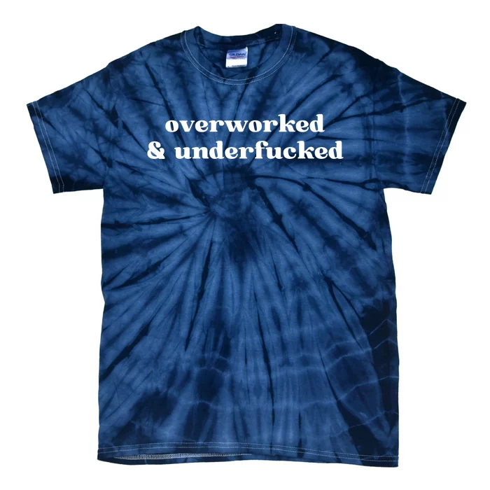 Overworked And Underfucked Funny Offensive Tie-Dye T-Shirt