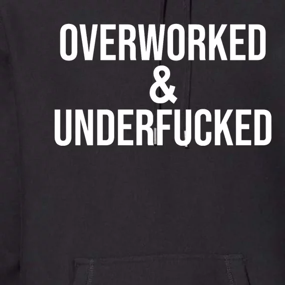 Overworked And Underfucked Funny Offensive Premium Hoodie