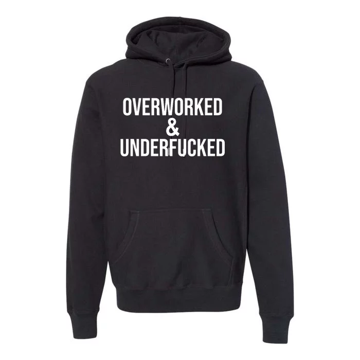 Overworked And Underfucked Funny Offensive Premium Hoodie