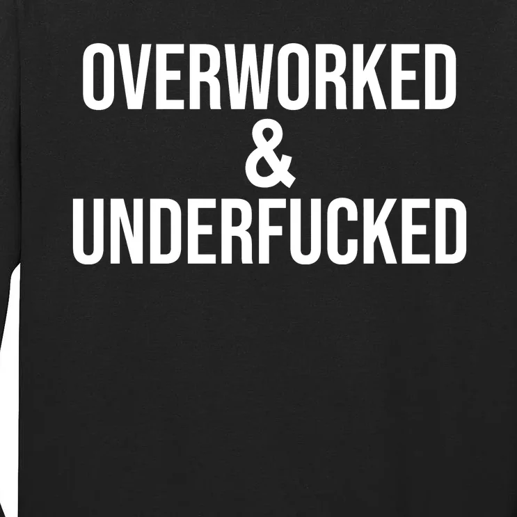 Overworked And Underfucked Funny Offensive Tall Long Sleeve T-Shirt