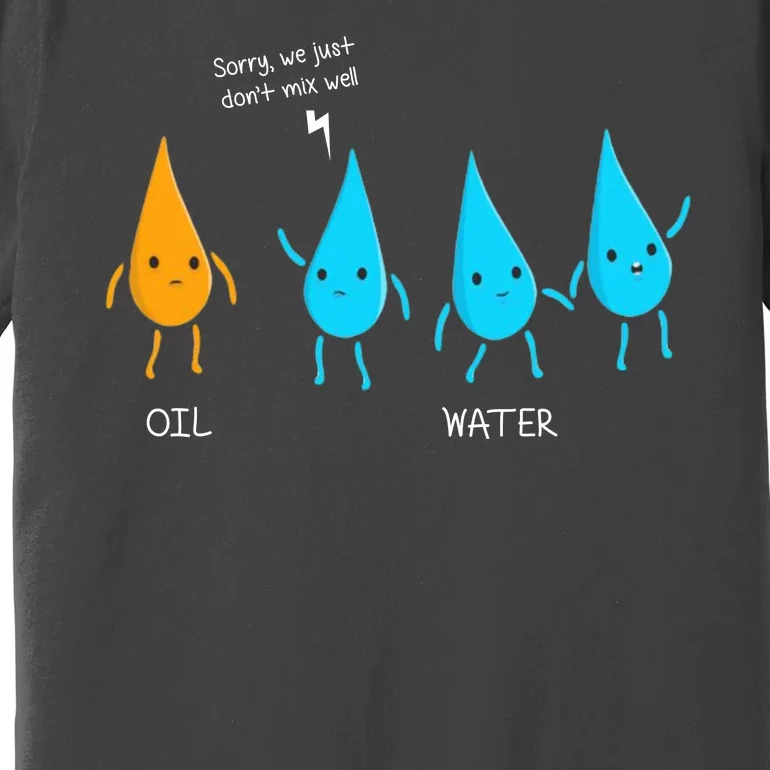 Oil And Water Don't Mix Well Funny Science Premium T-Shirt