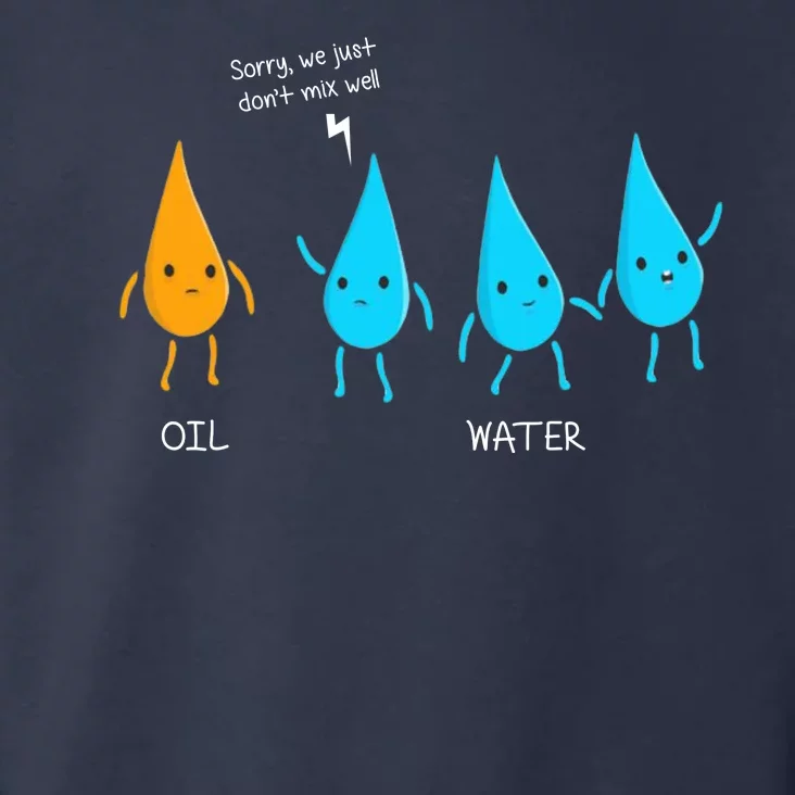 Oil And Water Don't Mix Well Funny Science Toddler Hoodie