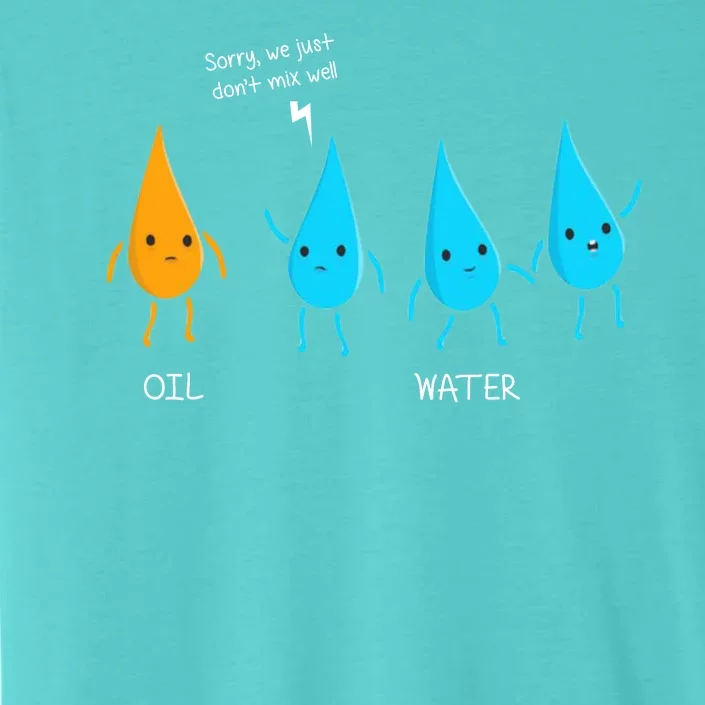 Oil And Water Don't Mix Well Funny Science ChromaSoft Performance T-Shirt