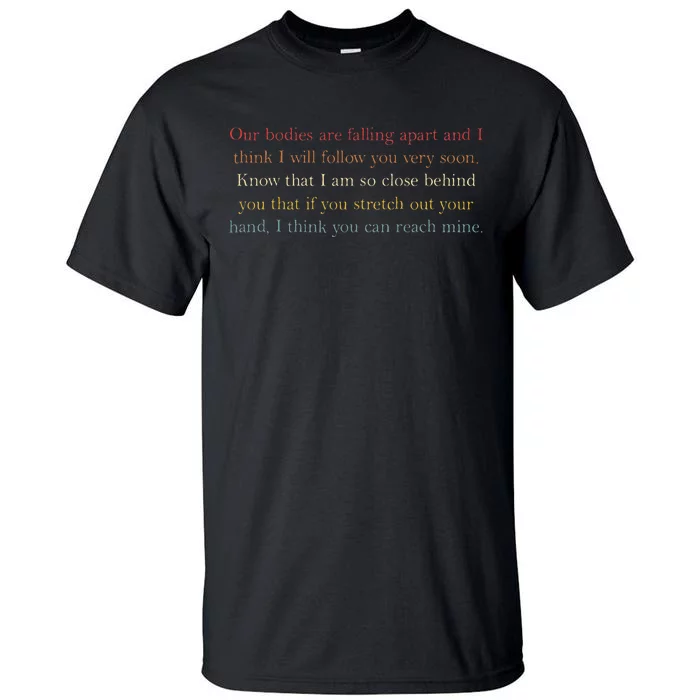 Our Bodies Are Falling Apart And I Think I’Ll Follow You Tall T-Shirt