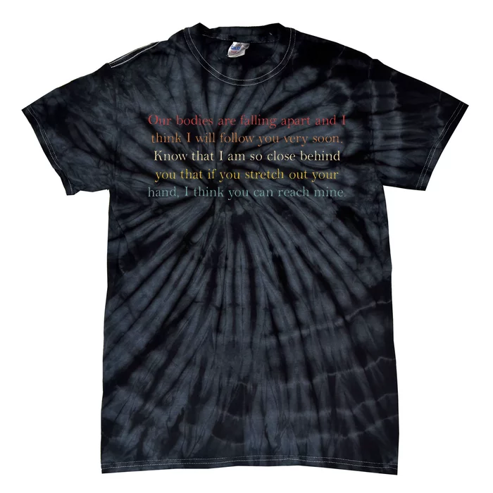 Our Bodies Are Falling Apart And I Think I’Ll Follow You Tie-Dye T-Shirt