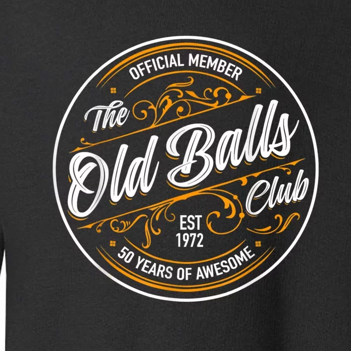 Old Balls Club 50Th Birthday Gift For Him Born In 1973 Toddler Sweatshirt