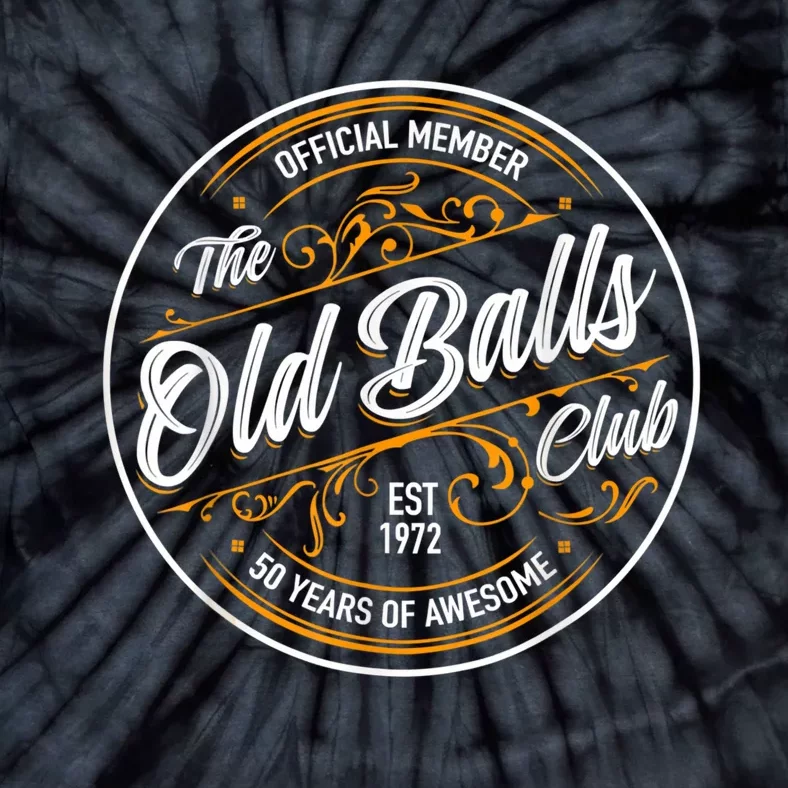 Old Balls Club 50Th Birthday Gift For Him Born In 1973 Tie-Dye T-Shirt