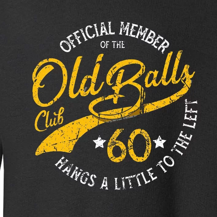 Old Balls Club 60th Over The Hill Birthday Toddler Sweatshirt