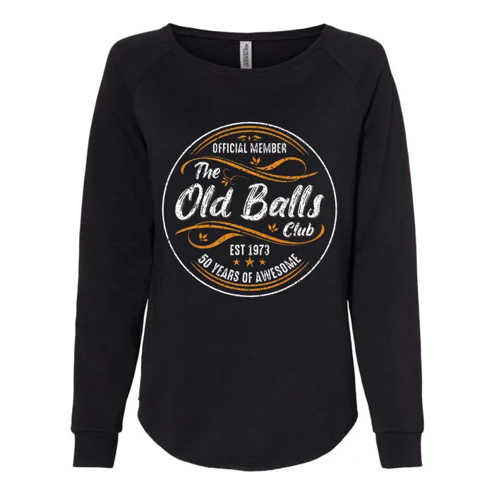 Old Balls Club 50th Birthday Funny 50 Years Womens California Wash Sweatshirt