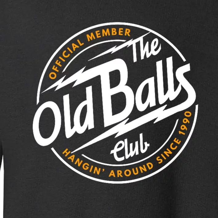 Old Balls Club 1990 Birthday For Old Guy Toddler Sweatshirt