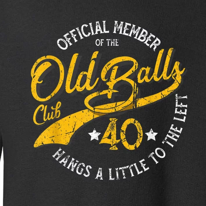 Old Balls Club 40th for 's Over the Hill Birthday Toddler Sweatshirt