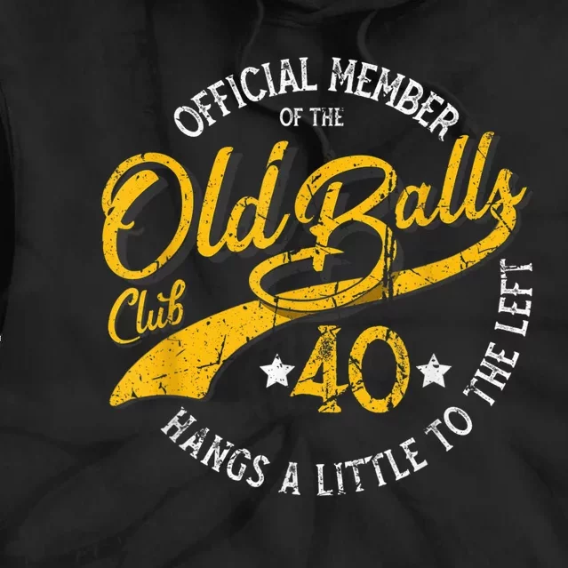 Old Balls Club 40th for 's Over the Hill Birthday Tie Dye Hoodie