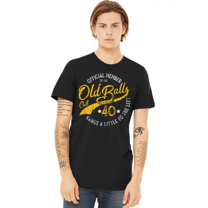 Old Balls Club 40th For S Over The Hill Birthday Premium T-Shirt