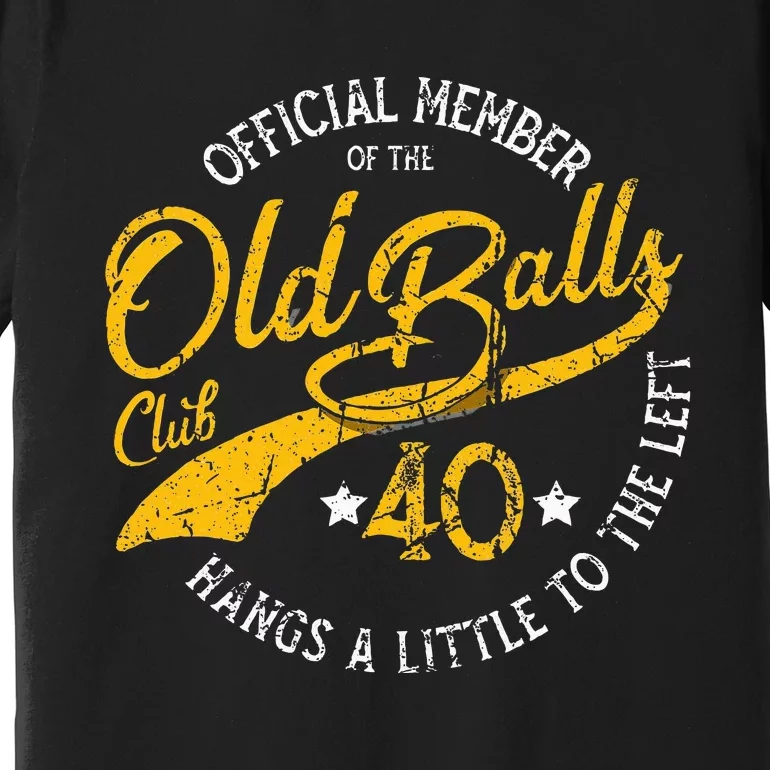 Old Balls Club 40th For S Over The Hill Birthday Premium T-Shirt