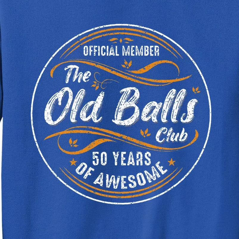 Old Balls Club 50th Birthday 50 Years Of Awesome Tall Sweatshirt