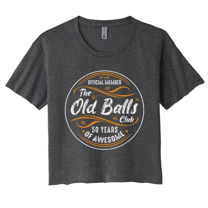 Old Balls Club 50th Birthday 50 Years Of Awesome Women's Crop Top Tee