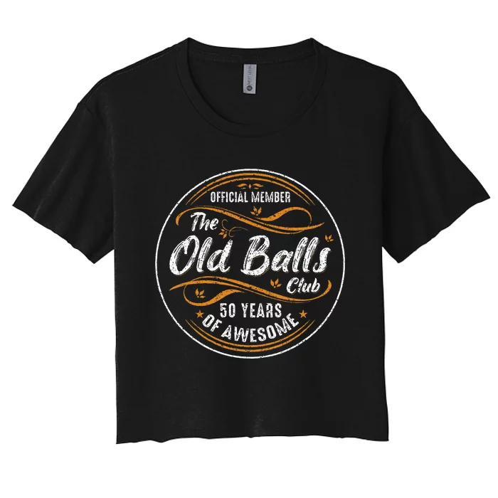 Old Balls Club 50th Birthday 50 Years Of Awesome Women's Crop Top Tee