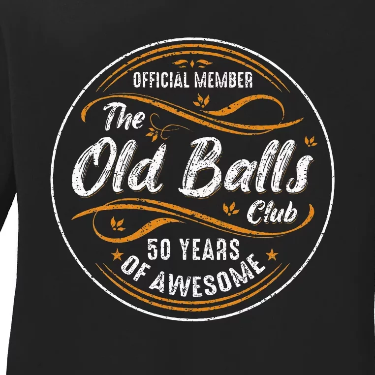 Old Balls Club 50th Birthday 50 Years Of Awesome Ladies Long Sleeve Shirt