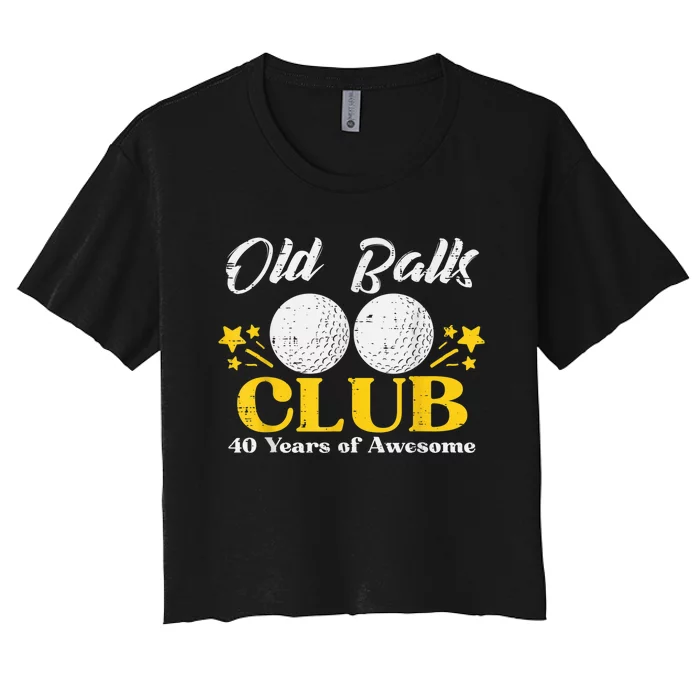 Old Balls Club Golf 40 Years Awesome 40th Birthday Women's Crop Top Tee