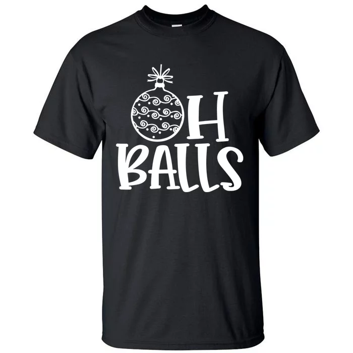 Oh Balls Decorative Xmas Balls Ornaments Christmas Vibe Gift Tall T-Shirt