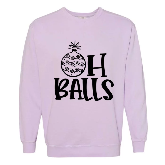 Oh Balls Decorative Xmas Balls Ornaments Christmas Vibe Gift Garment-Dyed Sweatshirt