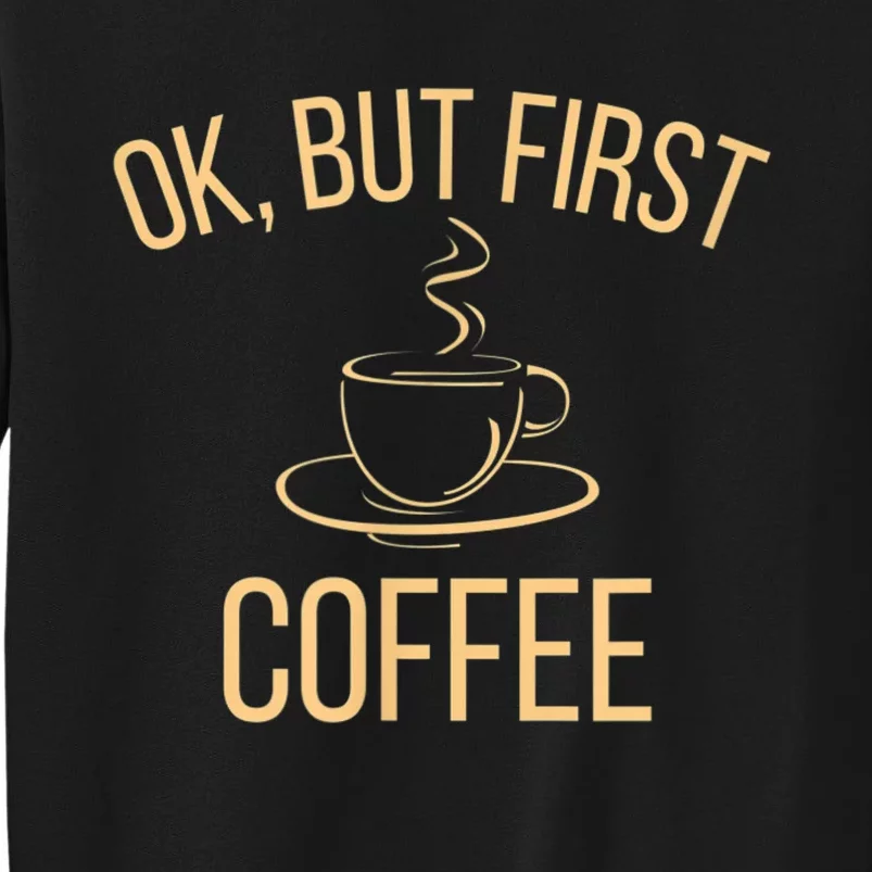 Ok, But First COFFEE Sweatshirt