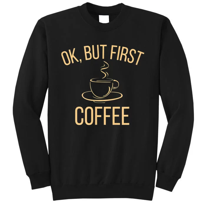 Ok, But First COFFEE Sweatshirt