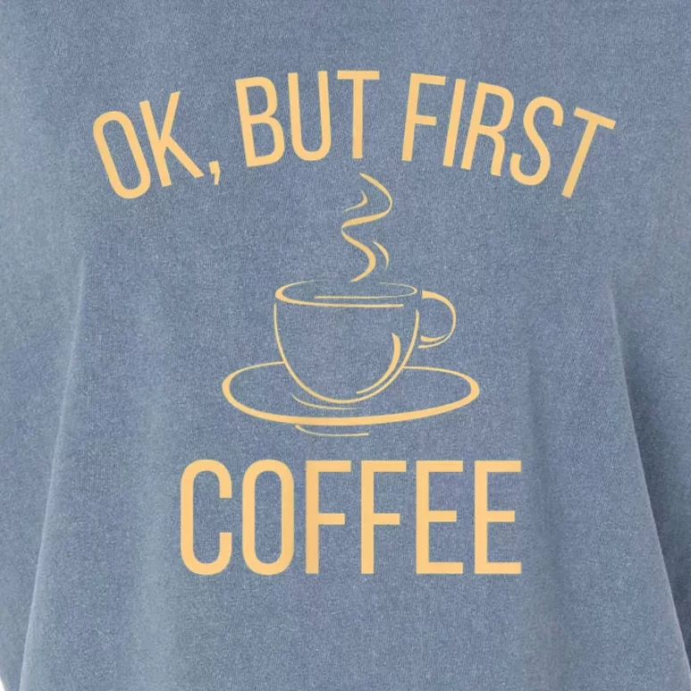 Ok, But First COFFEE Garment-Dyed Women's Muscle Tee