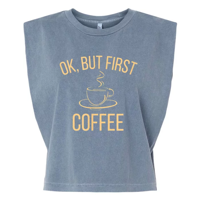 Ok, But First COFFEE Garment-Dyed Women's Muscle Tee