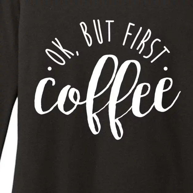 Ok But First Coffee Caffeine Er Addict Gift Meaningful Gift Womens CVC Long Sleeve Shirt