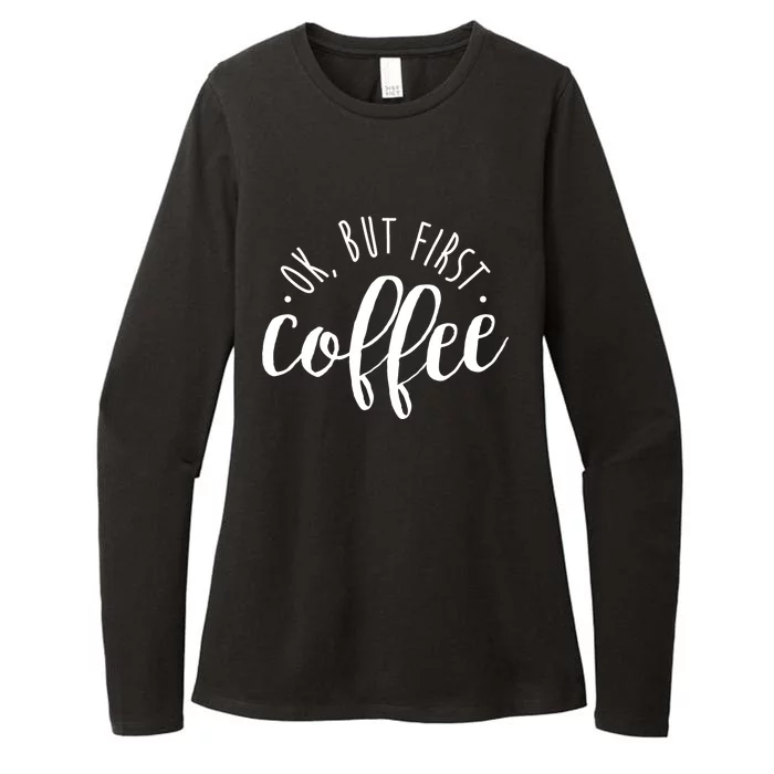 Ok But First Coffee Caffeine Er Addict Gift Meaningful Gift Womens CVC Long Sleeve Shirt