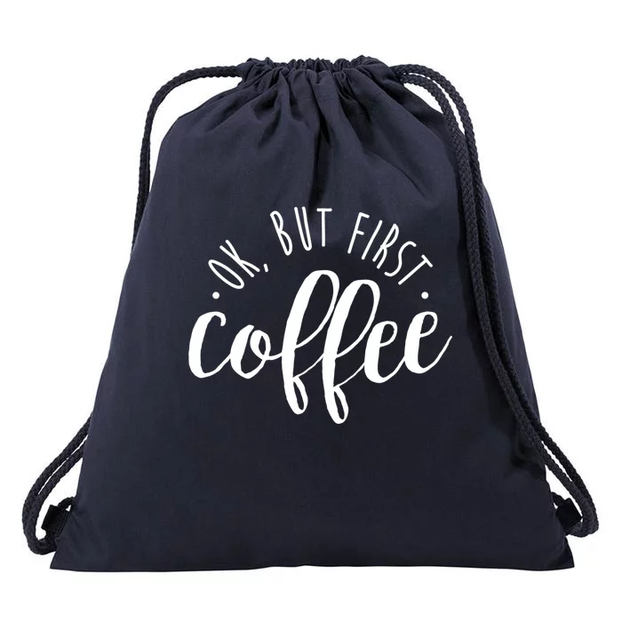 Ok But First Coffee Caffeine Er Addict Gift Meaningful Gift Drawstring Bag