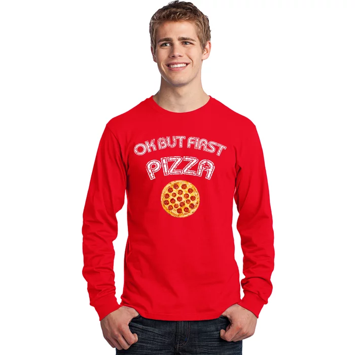 Ok But First Pizza Long Sleeve Shirt