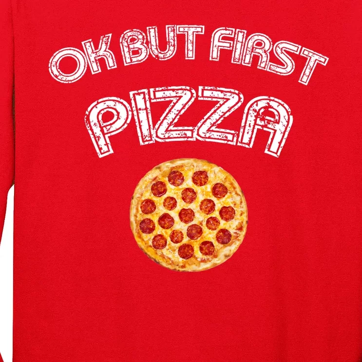 Ok But First Pizza Long Sleeve Shirt